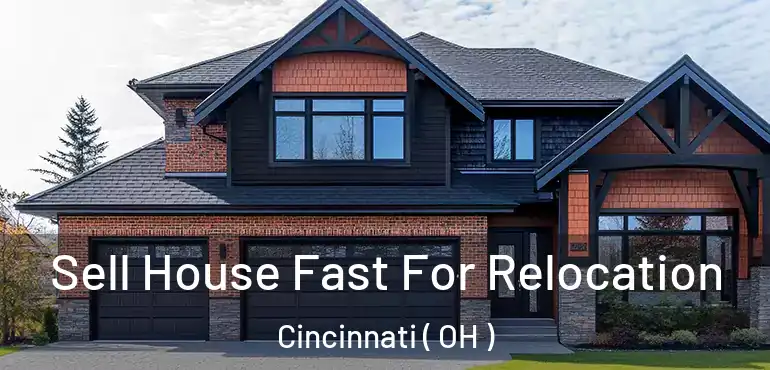  Sell House Fast For Relocation Cincinnati ( OH )