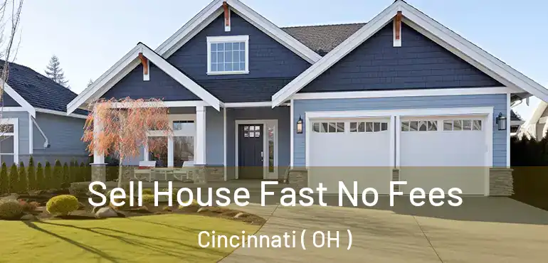  Sell House Fast No Fees Cincinnati ( OH )