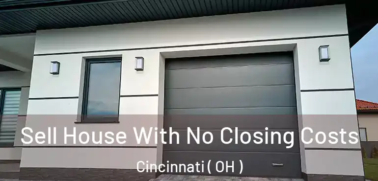  Sell House With No Closing Costs Cincinnati ( OH )